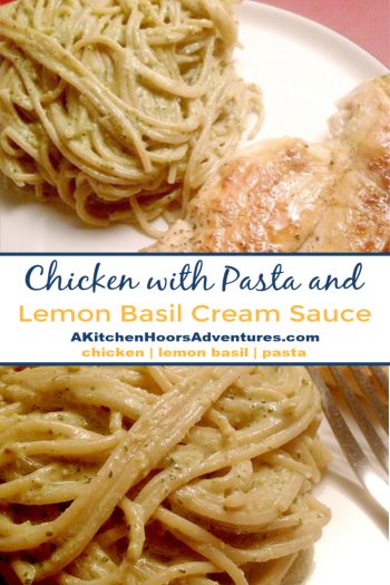 Chicken and Pasta with Lemon Basil Cream Sauce – A Kitchen Hoor's ...